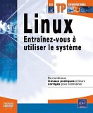 Linux, Entraînez-vous à utiliser le système